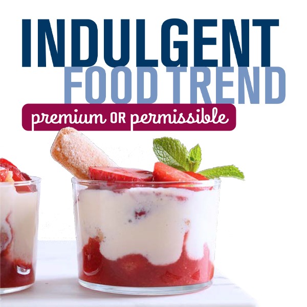 Indulgent Food Trend Premium Or Permissible Advantage Solutions